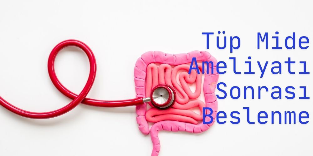 tüp mide ameliyatı sonrası beslenme